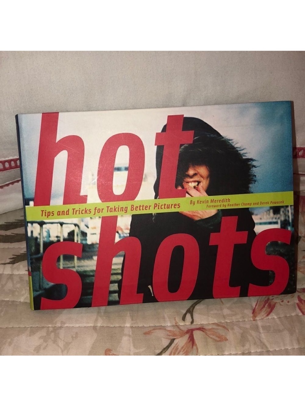 hot shots by Kevin Meredith Tips & Tricks of Taking Better Pictures